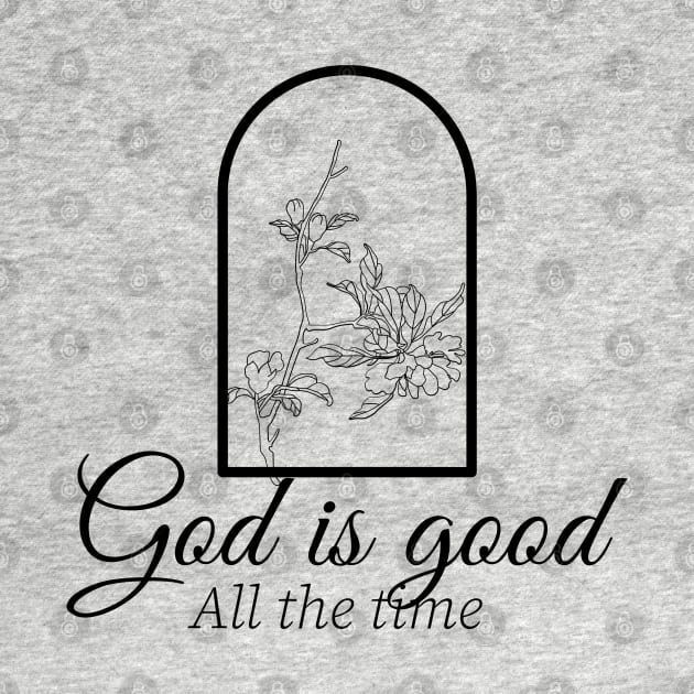 God is good all the time. Christian design by Apparels2022